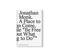 A PLACE TO WHICH WE CAN COME, AND FOR A WHILE “BE FREE TO THINK ABOUT WHAT WE ARE GOING TO DO”* by Jonathan Monk