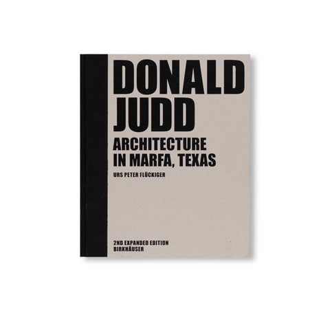 DONALD JUDD: ARCHITECTURE IN MARFA, TEXAS by Donald Judd [SECOND EXPANDED EDITION]