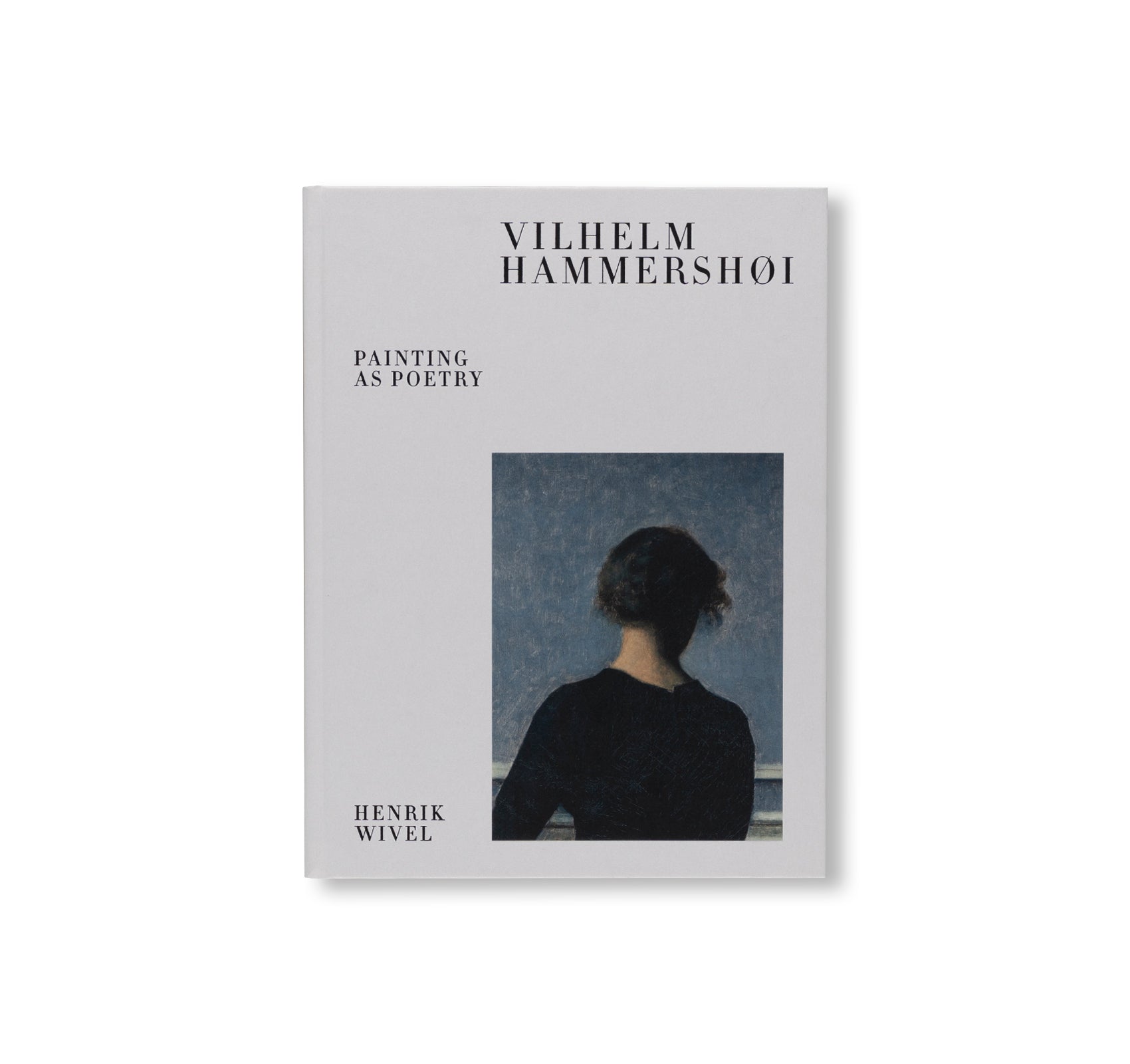 VILHELM HAMMERSHØI – PAINTING AS POETRY by Vilhelm Hammershøi