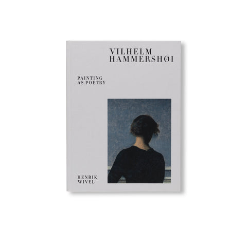 VILHELM HAMMERSHØI – PAINTING AS POETRY by Vilhelm Hammershøi