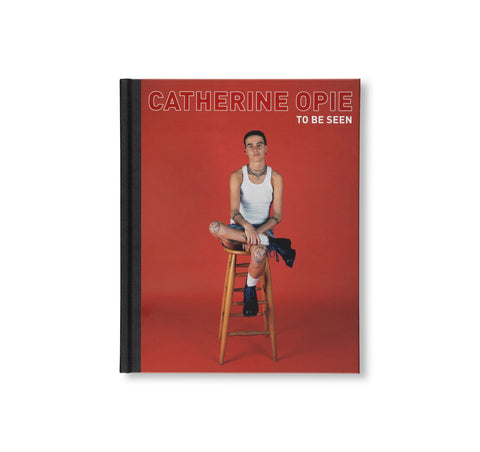 CATHERINE OPIE: TO BE SEEN by Catherine Opie