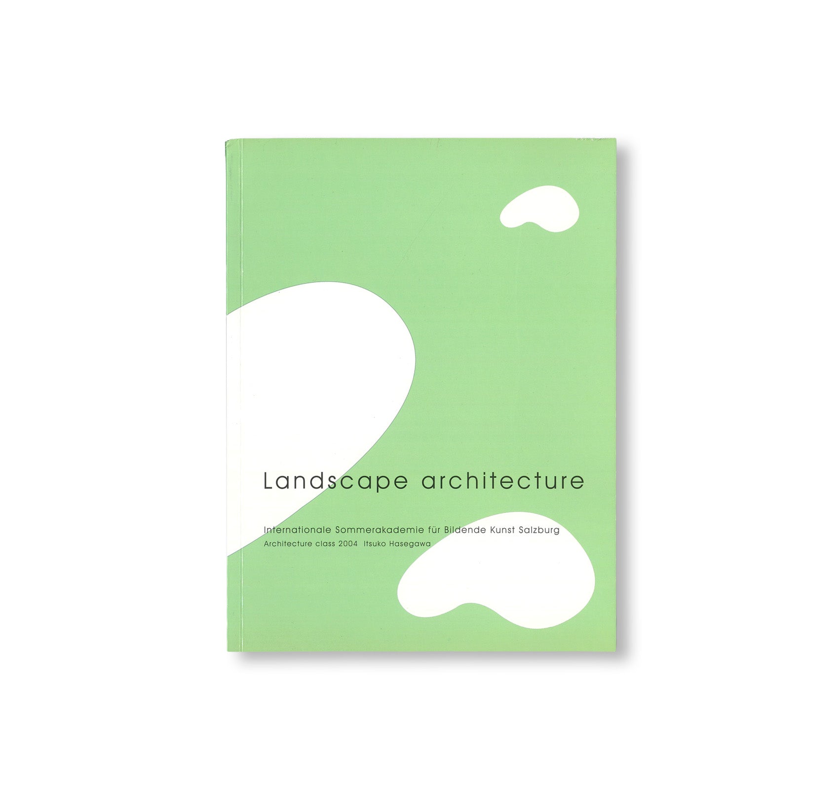LANDSCAPE ARCHITECTURE. RESULTS OF THE 2004 ARCHITECTURE CLASS DIRECTED BY ITSUKO HASEGAWA by Itsuko Hasegawa