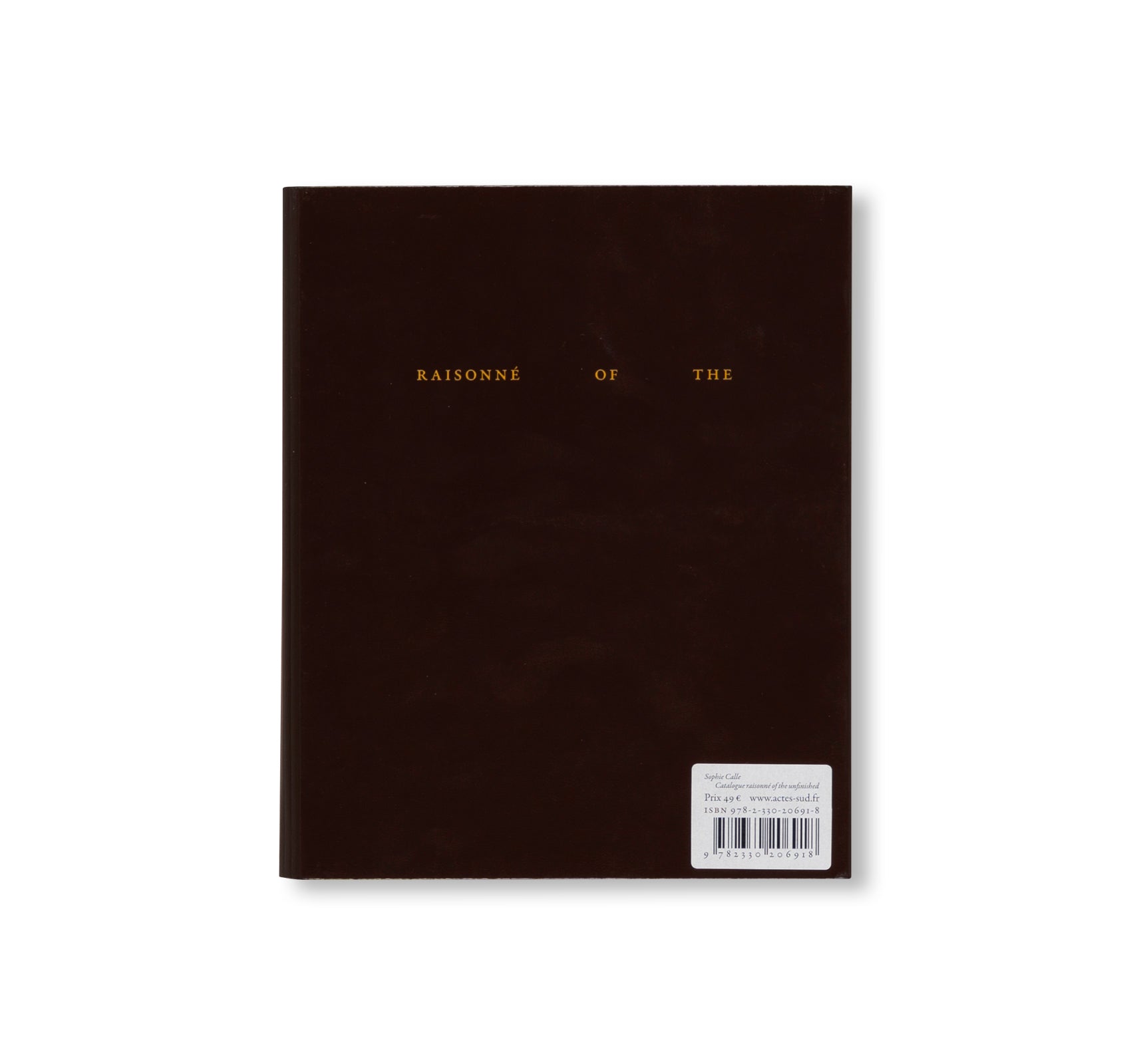 CATALOGUE RAISONNÉ OF THE UNFINISHED by Sophie Calle