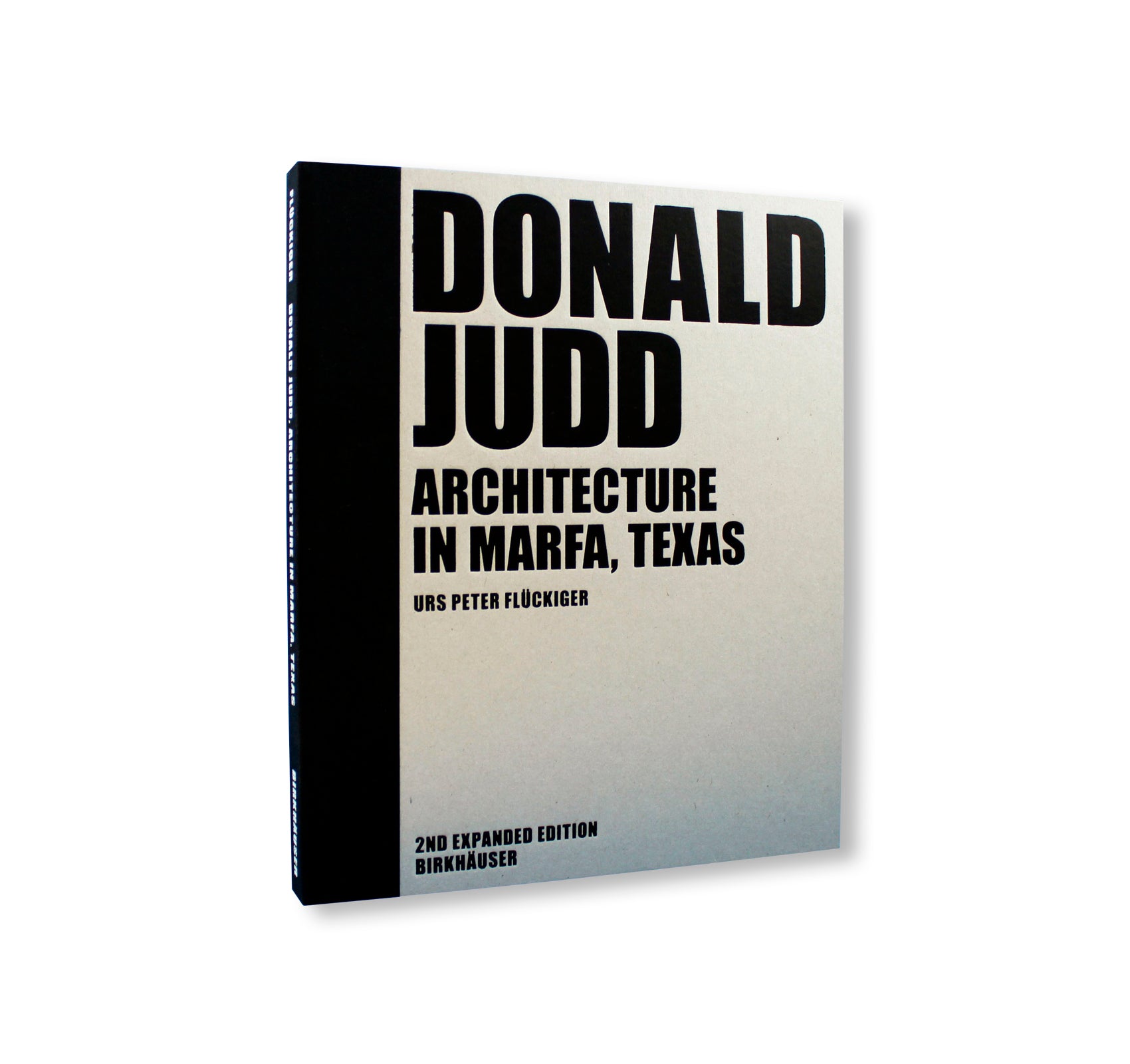 DONALD JUDD: ARCHITECTURE IN MARFA, TEXAS by Donald Judd [SECOND EXPANDED EDITION]
