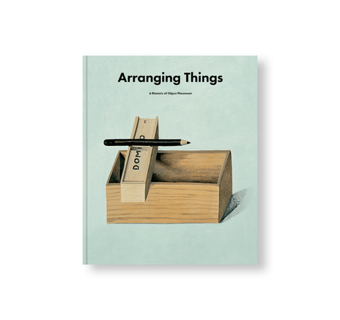 ARRANGING THINGS: A RHETORIC OF OBJECT PLACEMENT by Leonard Koren, Nathalie Du Pasquier