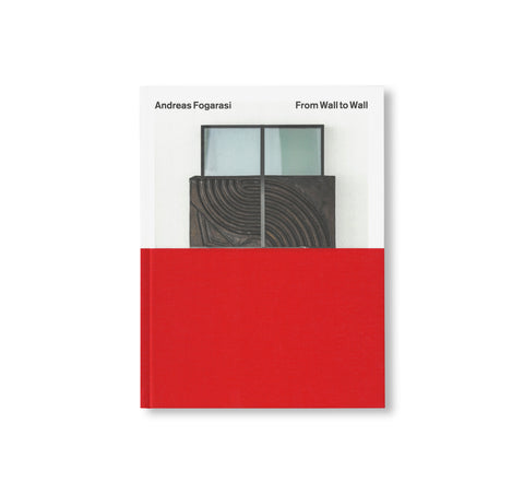 FROM WALL TO WALL: WORKS 2005 – 2025 by Andreas Fogarasi