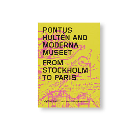 PONTUS HULTÉN AND MODERNA MUSEET: FROM STOCKHOLM TO PARIS by Pontus Hultén