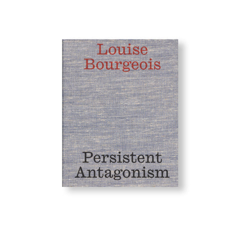 PERSISTENT ANTAGONISM by Louise Bourgeois