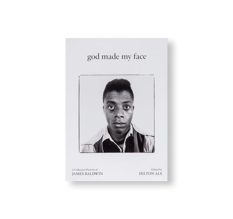 GOD MADE MY FACE: A COLLECTIVE PORTRAIT OF JAMES BALDWIN by James Baldwin