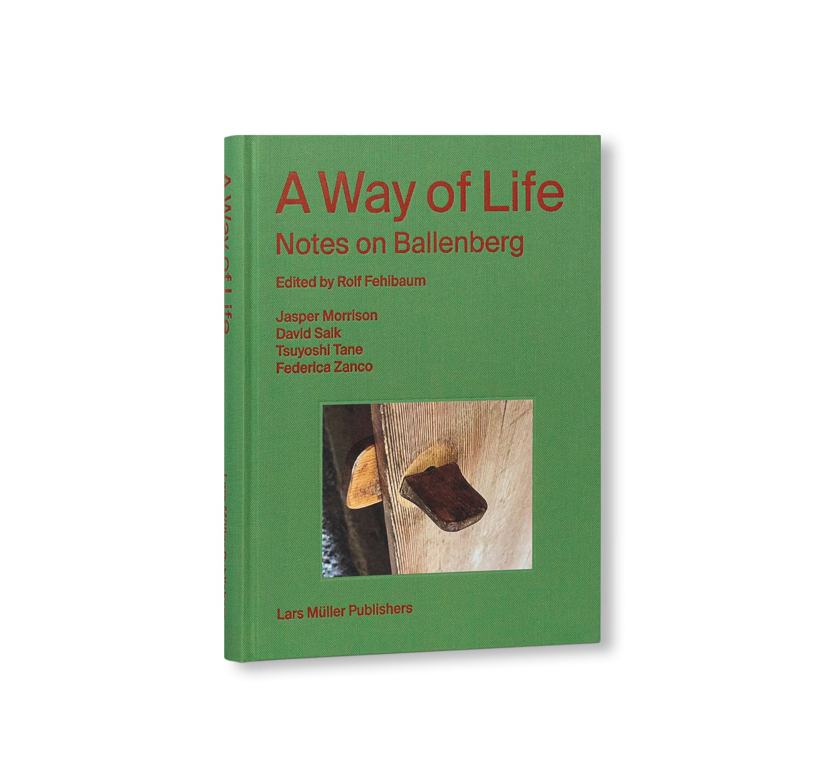 A WAY OF LIFE – NOTES ON BALLENBERG by Rolf Fehlbaum, Jasper Morrison, David Saik, Tsuyoshi Tane, Federica Zanco