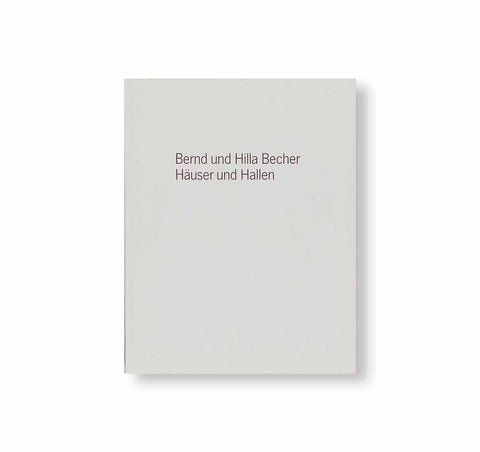 BERND UND HILLA BECHER – HÄUSER UND HALLEN by Bernd und Hilla Becher