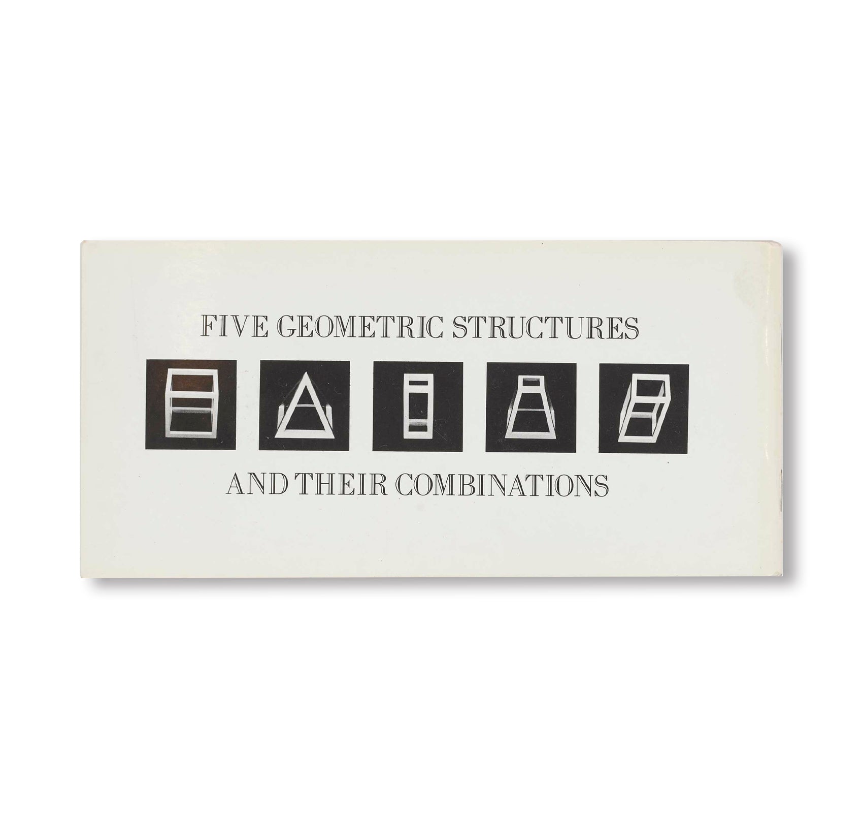 OPEN GEOMETRIC STRUCTURES: FIVE GEOMETRIC STRUCTURES AND THEIR COMBINATIONS (1979) by Sol LeWitt