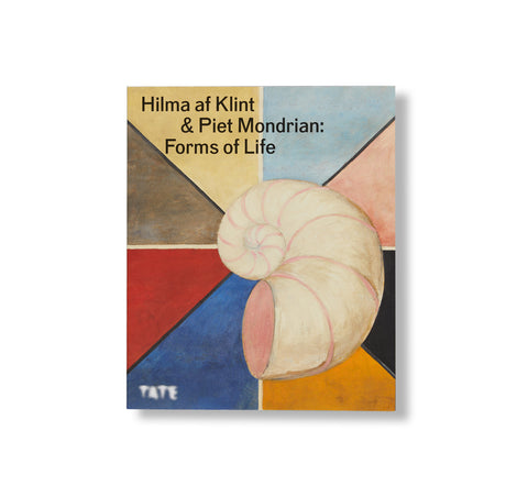 HILMA AF KLINT AND PIET MONDRIAN: FORMS OF LIFE by Hilma af Klint, Piet Mondrian