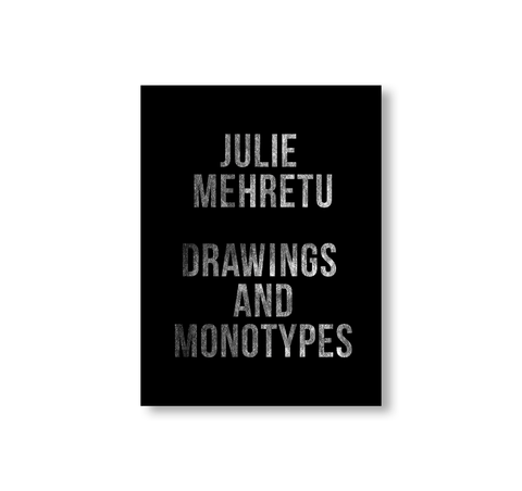 DRAWINGS AND MONOTYPES by Julie Mehretu