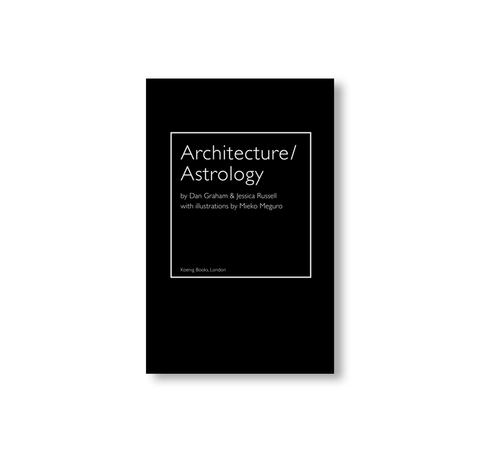 ARCHITECTURE/ASTROLOGY by Dan Graham, Jessica Russell, Mieko Meguro