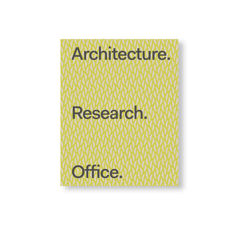 ARCHITECTURE. RESEARCH. OFFICE. by Architecture Research Office