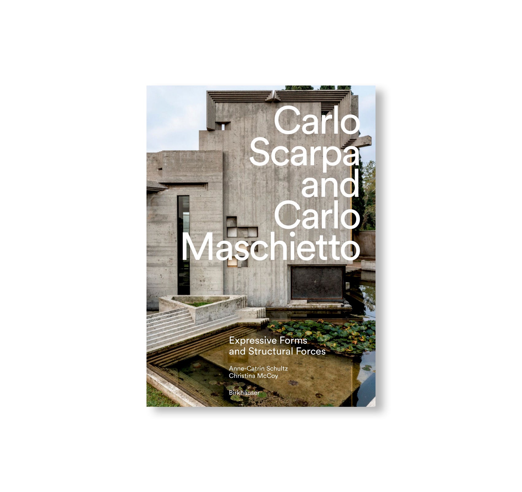 CARLO SCARPA AND CARLO MASCHIETTO: EXPRESSIVE FORMS AND STRUCTURAL FORCES by Carlo Scarpa, Carlo Maschietto