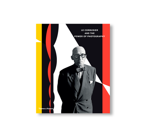 LE CORBUSIER AND THE POWER OF PHOTOGRAPHY by Le Corbusier