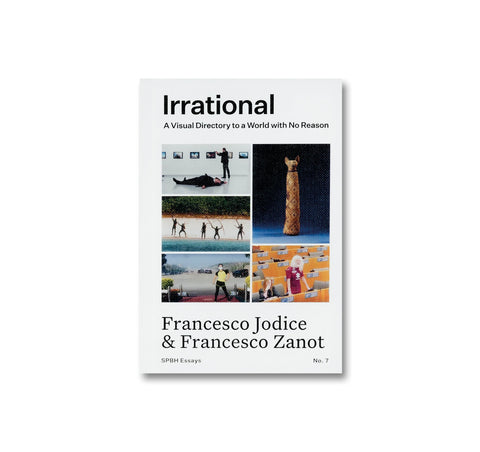 IRRATIONAL: A VISUAL DIRECTORY TO A WORLD WITH NO REASON by Francesco Jodice & Francesco Zanot