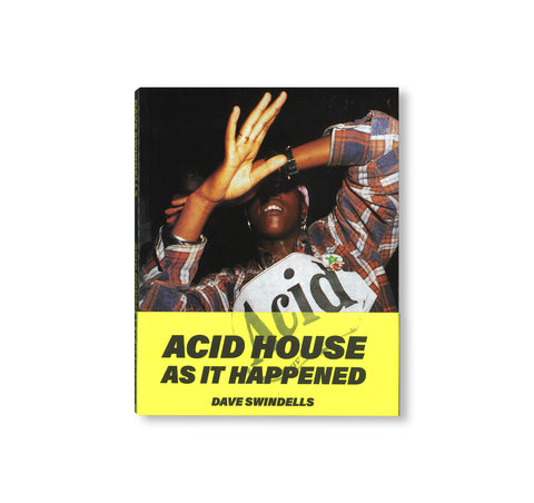 ACID HOUSE AS IT HAPPENED by Dave Swindells [(RE)EDITION]