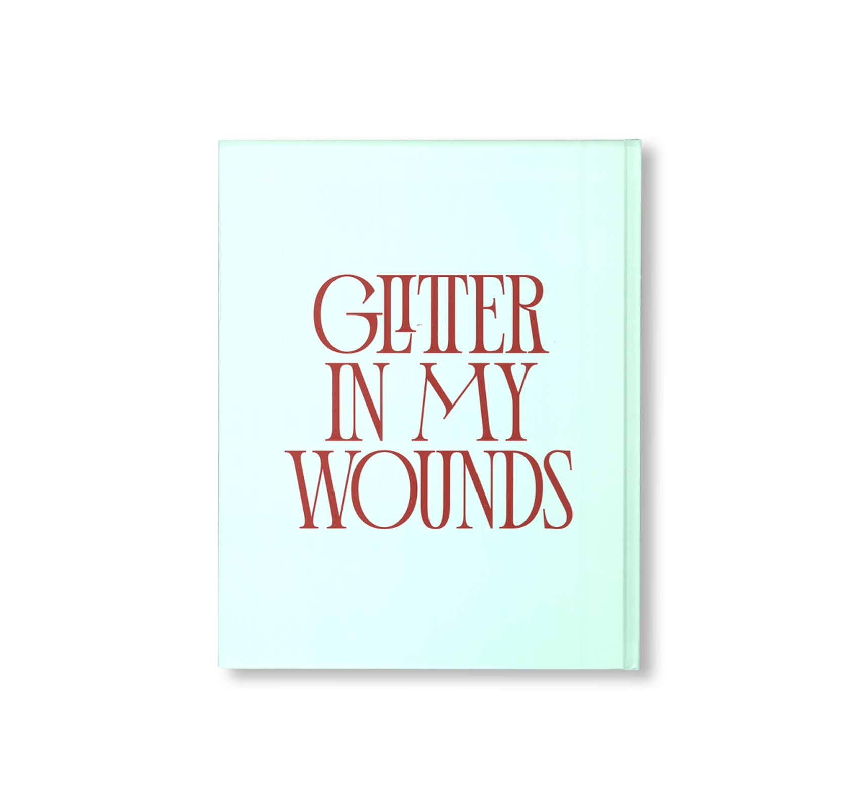 GLITTER IN MY WOUNDS by Adam Broomberg + CAConrad + Gersande Spelsberg
