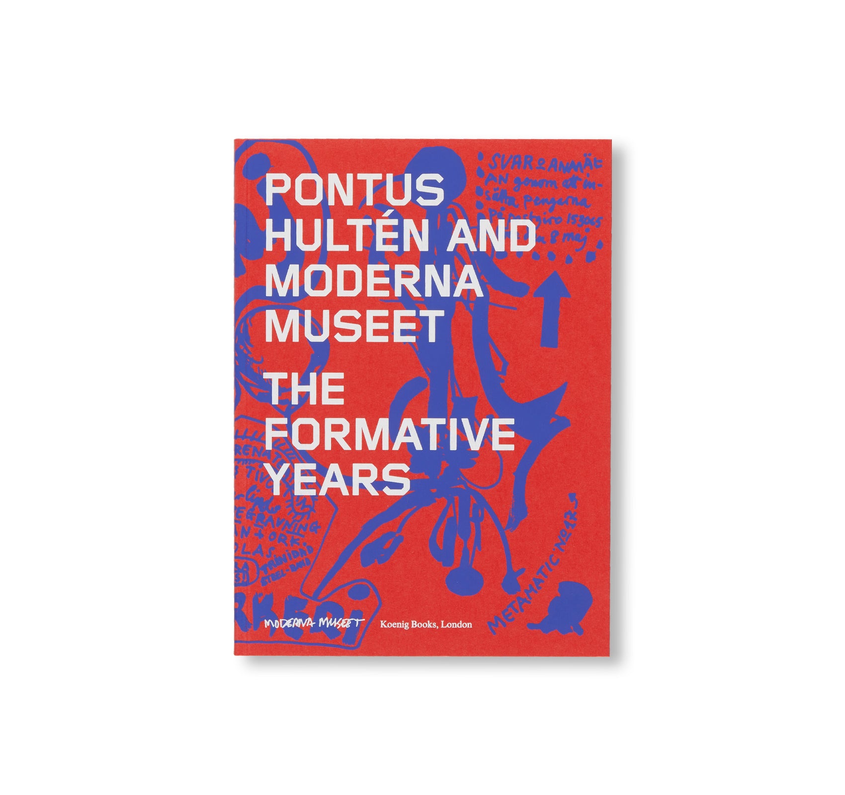 PONTUS HULTÉN AND MODERNA MUSEET: THE FORMATIVE YEARS by Pontus Hultén