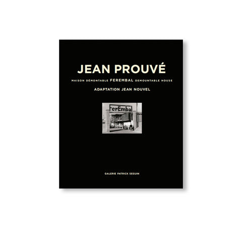 JEAN PROUVÉ FEREMBAL DEMOUNTABLE HOUSE / ADAPTATION JEAN NOUVEL, 1948-2010 – VOL.5 by Jean Prouvé