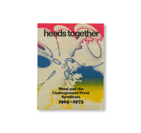HEADS TOGETHER. WEED AND THE UNDERGROUND PRESS SYNDICATE 1965–1973 by David Jacob Kramer [FIRST EDITION]