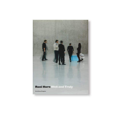WELL & TRULY by Roni Horn