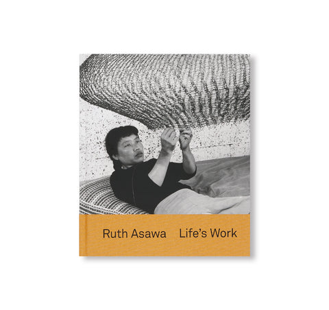 RUTH ASAWA: LIFE'S WORK by Ruth Asawa