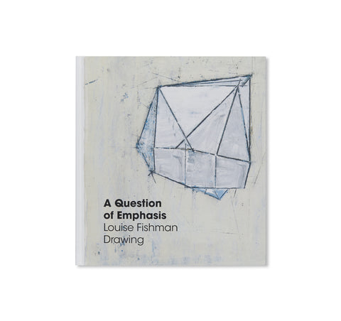 A QUESTION OF EMPHASIS: LOUISE FISHMAN DRAWING by Louise Fishman