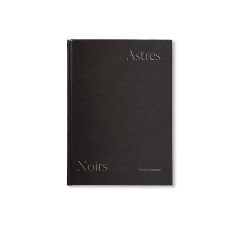 ASTRES NOIRS by Katrin Koenning & Sarker Protick