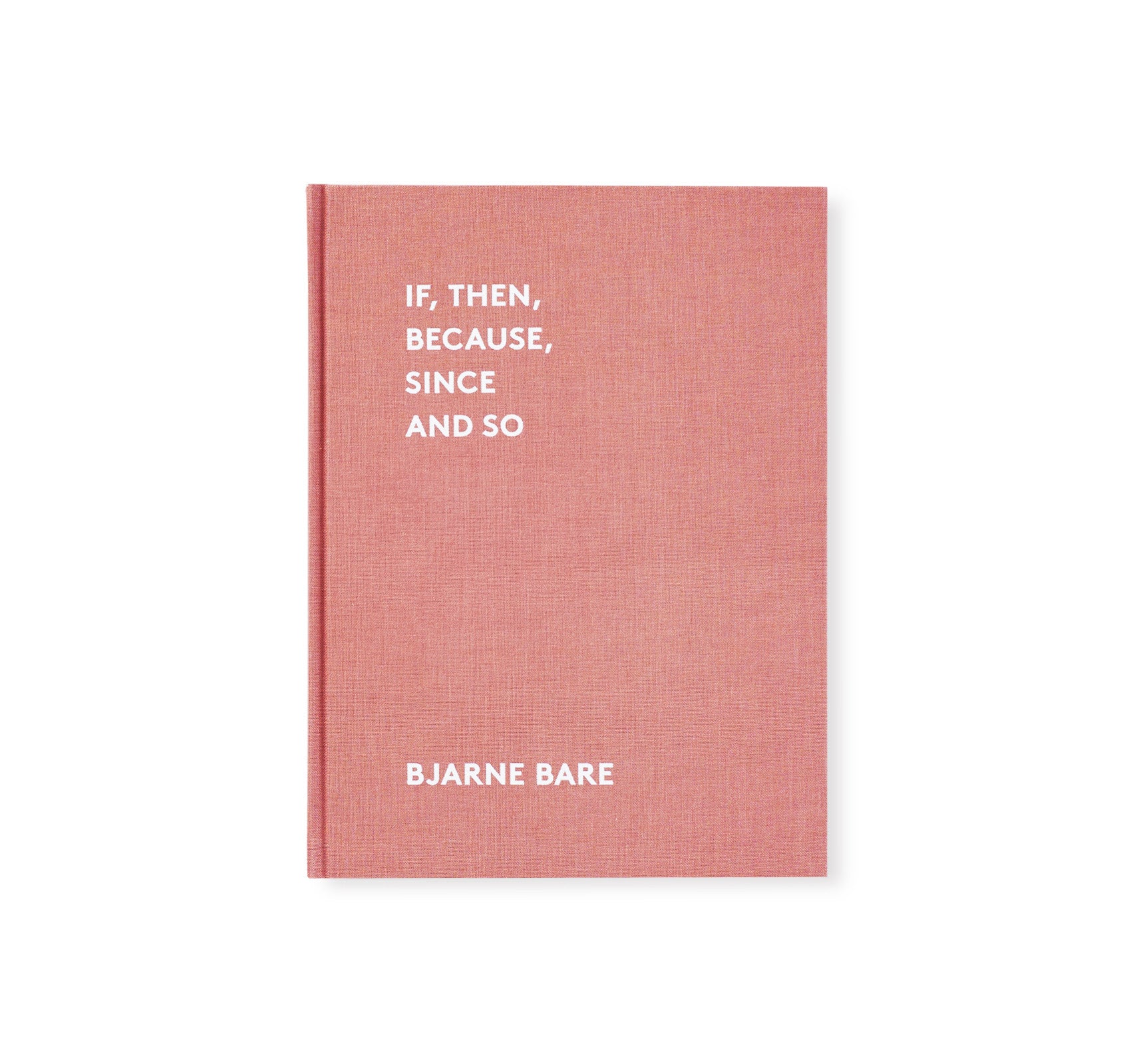 IF, THEN, BECAUSE, SINCE AND SO by Bjarne Bare