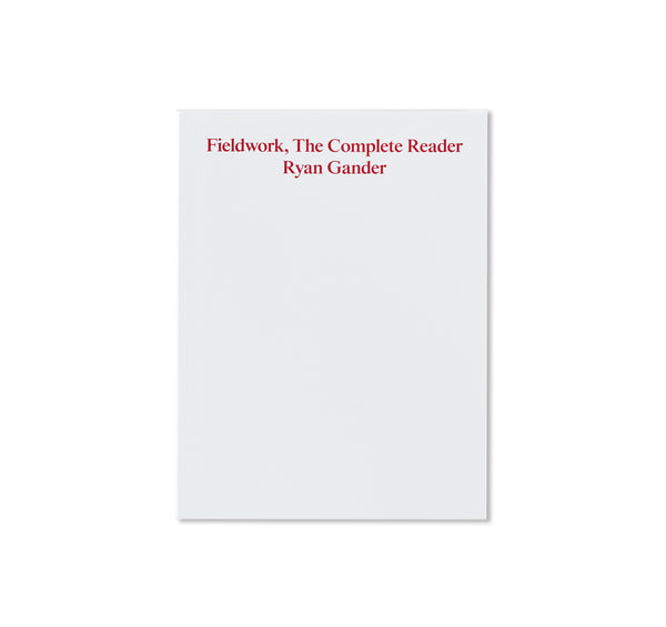 FIELDWORK, THE COMPLETE READER by Ryan Gander – twelvebooks