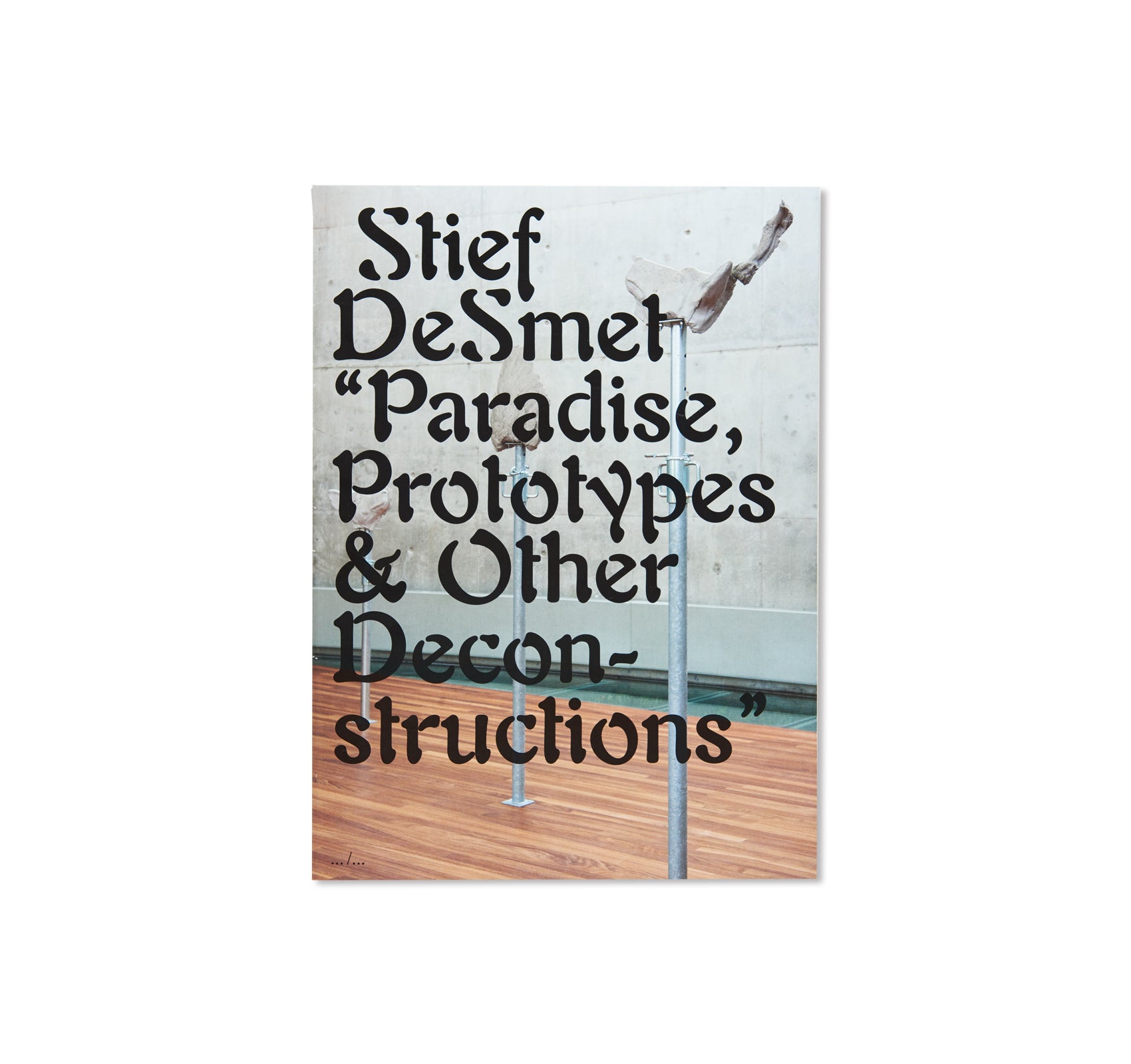 PARADISE, PROTOTYPES & OTHER DECONSTRUCTIONS by Stief DeSmet