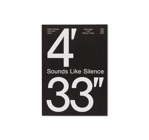 SOUNDS LIKE SILENCE - JOHN CAGE - 4’33” – SILENCE TODAY by Inke Arns, Dieter Daniels