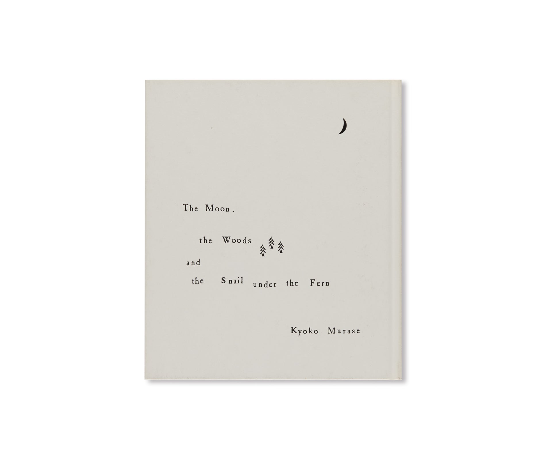 THE MOON, THE WOODS AND THE SNAIL UNDER THE FERN by Kyoko Murase