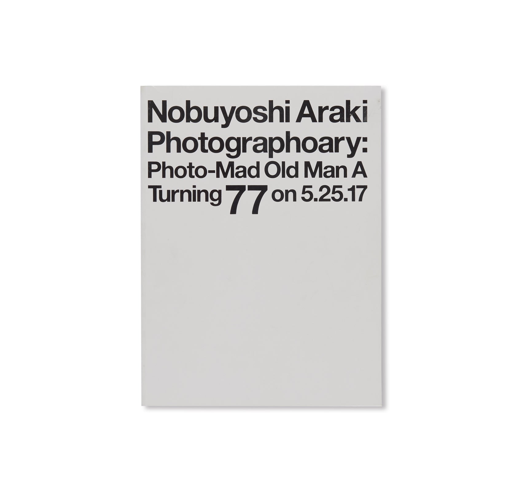 PHOTOGRAPHOARY: PHOTO-MAD OLD MAN A TURNING 77 ON 5.25.17 by Nobuyoshi Araki