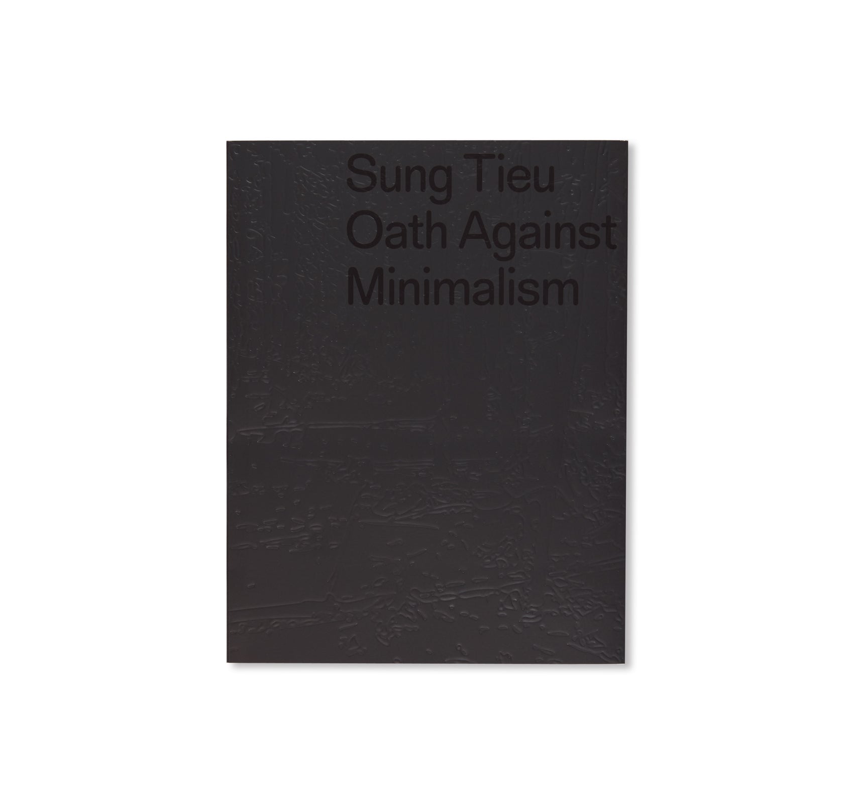OATH AGAINST MINIMALISM by Sung Tieu