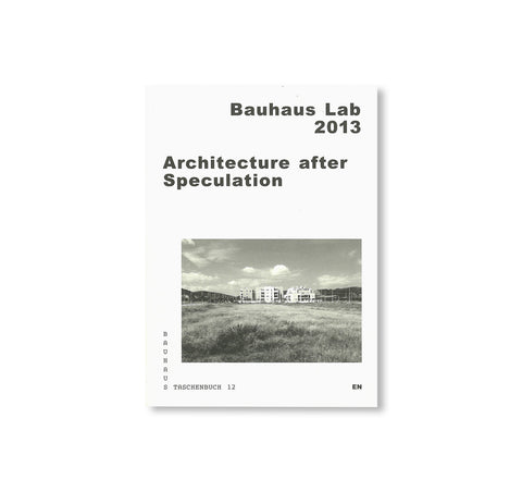 ARCHITECTURE AFTER SPECULATION / Bauhaus Paperback 12 by Bauhaus Lab 2013, Stiftung Bauhaus Dessau