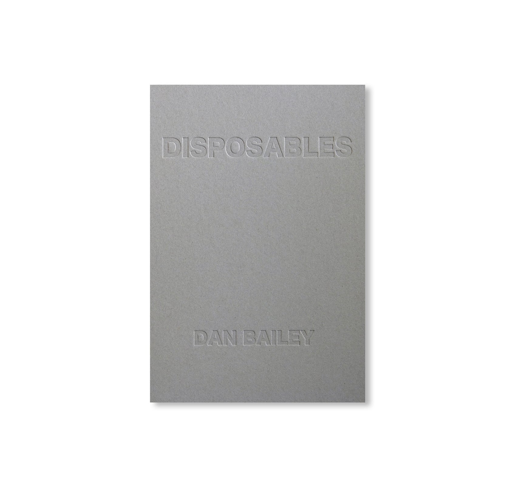 DISPOSABLES by Dan Bailey