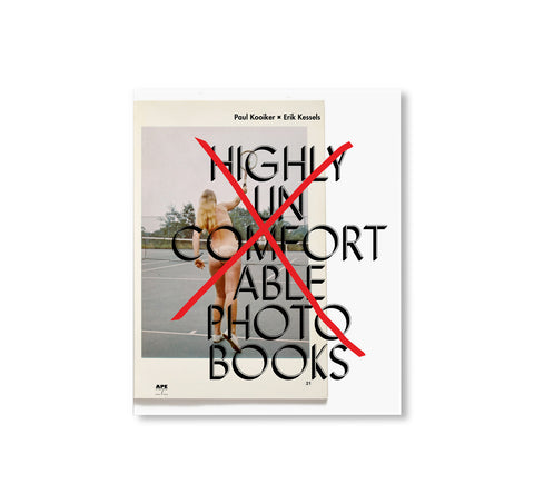 HIGHLY UNCOMFORTABLE PHOTO BOOKS by Erik Kessels, Paul Kooiker