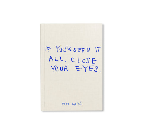 IF YOU'VE SEEN IT ALL, CLOSE YOUR EYES by Coco Capitán [SECOND EDITION]