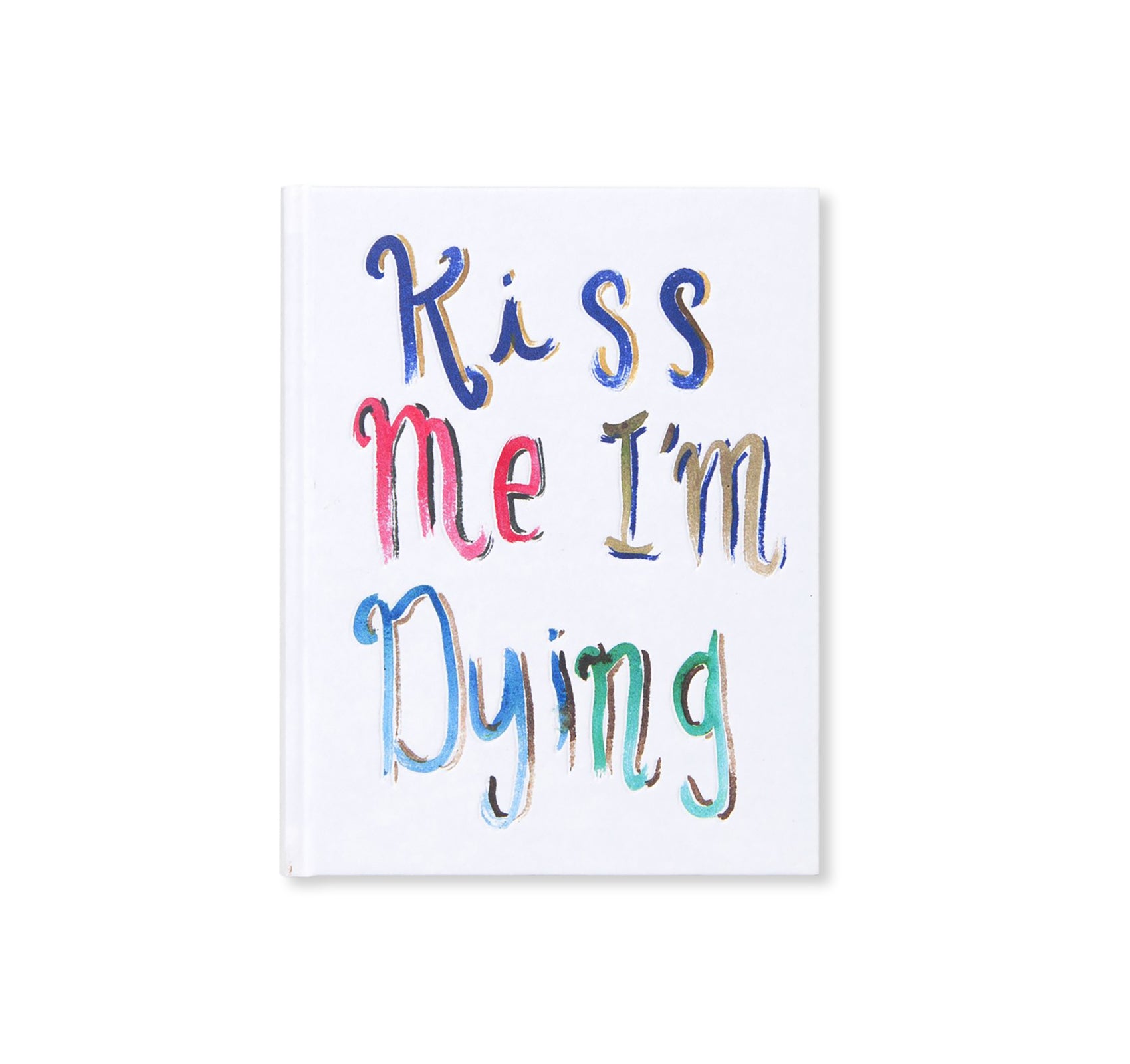 KISS ME I'M DYING by Brad Phillips