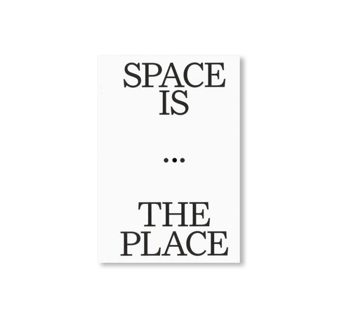 SPACE IS THE PLACE - CURRENT REFLECTIONS ON ART AND ARCHITECTURE by Lukas Feireiss
