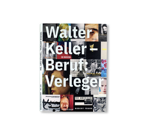 WALTER KELLER - BERUF: VERLEGER by Urs Stahel, Miriam Wiesel