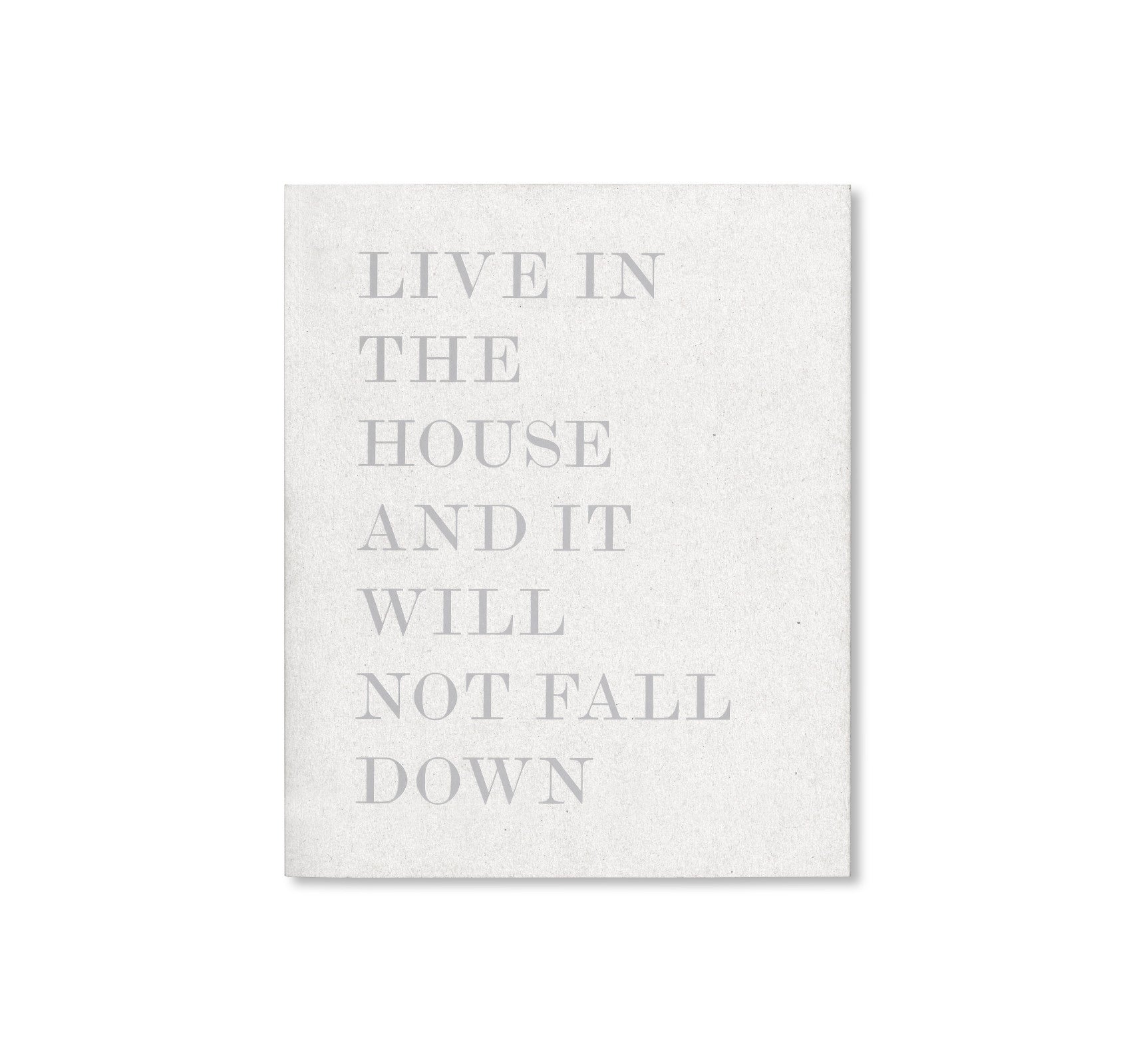 LIVE IN THE HOUSE AND IT WILL NOT FALL DOWN by Alessandro Laita + Chiaralice Rizzi [SIGNED]